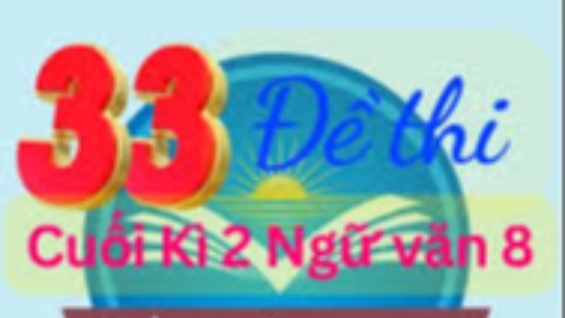 Đề cuối kỳ 2 Ngữ văn 8 - Có đáp án