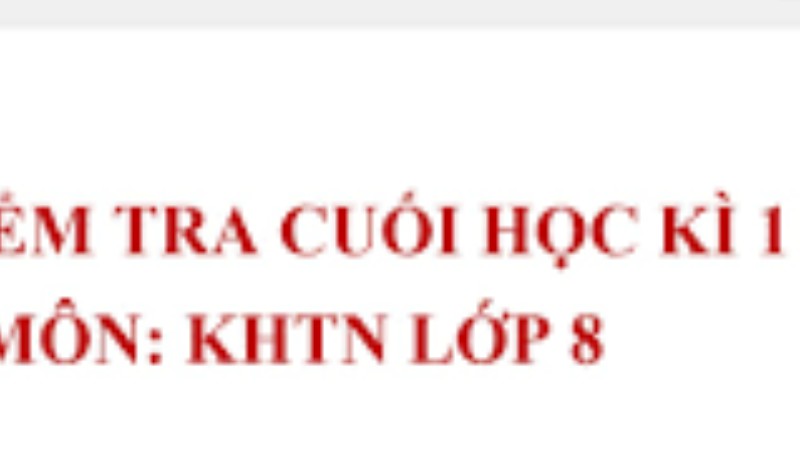 Đề cuối kỳ 1 KHTN 8 - Có đáp án chi tiết